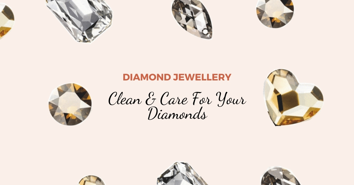 Diamond Jewellery: Clean & Care For Your Diamonds 