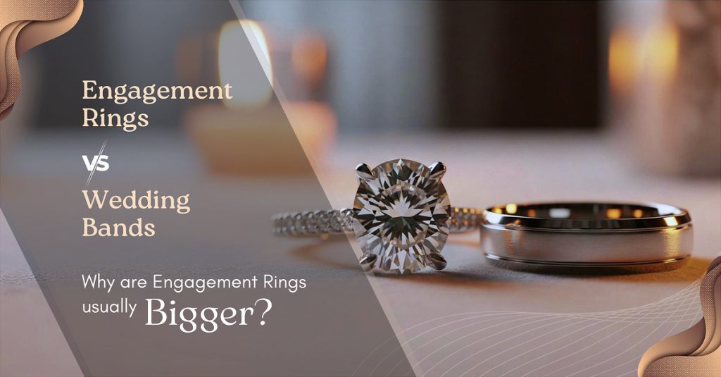 Why Are Engagement Rings Usually Bigger